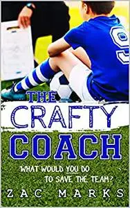 The Crafty Coach: A football book for boys aged 9-13 (The Football Boys)