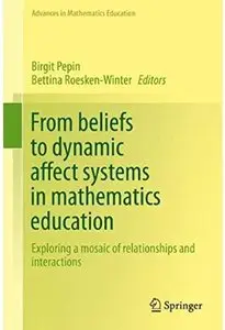 From beliefs to dynamic affect systems in mathematics education: Exploring a mosaic of relationships and interactions [Repost]