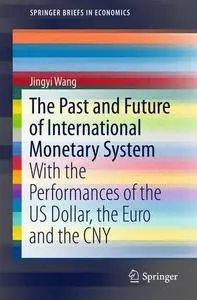 The Past and Future of International Monetary System: With the Performances of the US Dollar, the Euro and the CNY