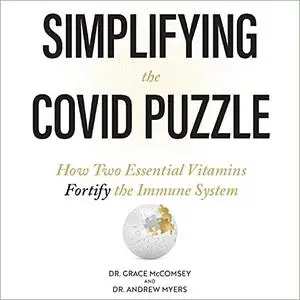 Simplifying the COVID Puzzle: How Two Essential Vitamins Fortify the Immune System [Audiobook]