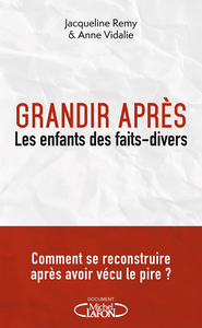 Grandir après : Les enfants des faits divers - Jacqueline Remy, Anne Vidalie