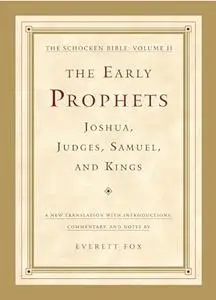 The Early Prophets: Joshua, Judges, Samuel, and Kings: The Schocken Bible, Volume II