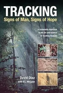 Tracking: signs Of Man, Signs Of Hope : A Systematic Approach to The Art And Science Of Tracking Humans