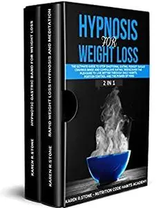 Hypnosis for Weight Loss: The Ultimate Guide to Stop Emotional Eating, Sugar Cravings, Binge