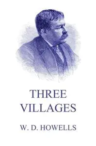 «Three Villages» by William Dean Howells