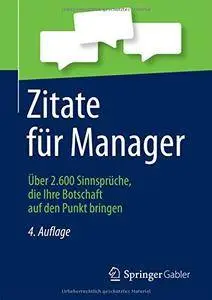 Zitate für Manager: Über 2.600 Sinnsprüche, die Ihre Botschaft auf den Punkt bringen