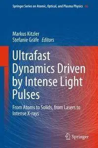 Ultrafast Dynamics Driven by Intense Light Pulses: From Atoms to Solids, from Lasers to Intense X-rays (Repost)
