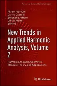 New Trends in Applied Harmonic Analysis, Volume 2: Harmonic Analysis, Geometric Measure Theory, and Applications