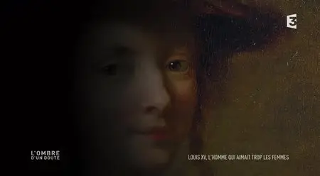 (Fr3) L'Ombre d'un doute - Louis XV, l'homme qui aimait trop les femmes (2015)