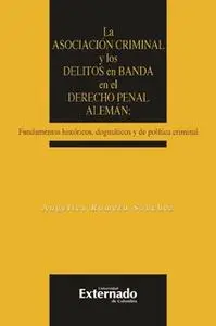 «La asociación criminal y los delitos en banda en el derecho penal alemán» by Angélica Romero