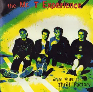 Mr. T Experience - Night Shift at The Thrill Factory (1996)