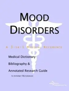 Mood Disorders - A Medical Dictionary, Bibliography, and Annotated Research Guide to Internet References