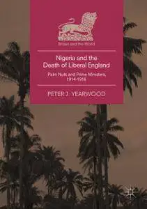 Nigeria and the Death of Liberal England: Palm Nuts and Prime Ministers, 1914-1916