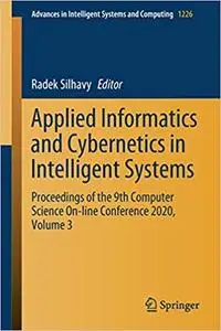 Applied Informatics and Cybernetics in Intelligent Systems: Proceedings of the 9th Computer Science On-line Conference 2