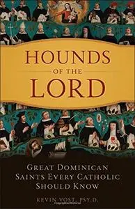 Hounds of the Lord: Great Dominican Saints Every Catholic Should Know