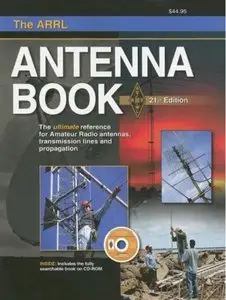 The ARRL Antenna Book: The Ultimate Reference for Amateur Radio Antennas, Transmission Lines And Propagation (21st edition)