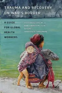 Trauma and Recovery on War's Border: A Guide for Global Health Workers (Geisel Series in Global Health and Medicine)