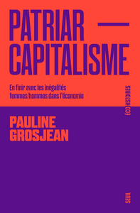 Patriarcapitalisme: En finir avec les inégalités femmes/hommes dans l'économie - Pauline Grosjean