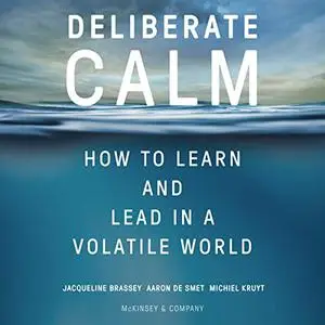 Deliberate Calm: How to Learn and Lead in a Volatile World [Audiobook]