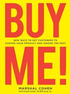 BUY ME! New Ways to Get Customers to Choose Your Product and Ignore the Rest (repost)