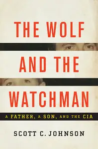 The Wolf and the Watchman: A Father, a Son, and the CIA [Repost]