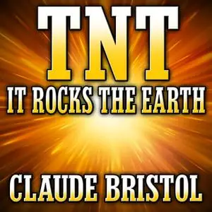 «TNT: It Rocks the Earth» by Claude Bristol