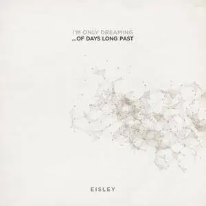 Eisley - I'm Only Dreaming...Of Days Long Past (2018) [Official Digital Download]