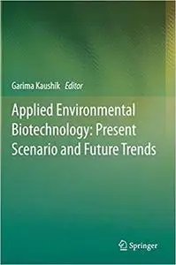 Applied Environmental Biotechnology: Present Scenario and Future Trends