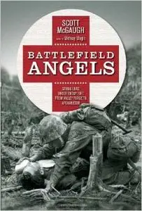 Battlefield Angels: Saving Lives Under Enemy Fire From Valley Forge to Afghanistan by Scott McGaugh