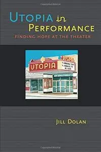 Utopia in Performance: Finding Hope at the Theater