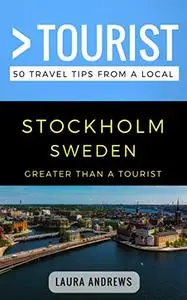 Greater Than a Tourist- Stockholm Sweden: 50 Travel Tips from a Local (Greater Than a Tourist Sweden)