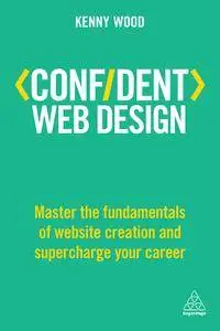 Confident Web Design: Master the Fundamentals of Website Creation and Supercharge Your Career (Confident Series)