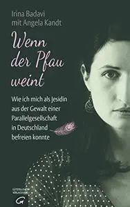 Wenn der Pfau weint: wie ich mich als Jesidin aus der Gewalt einer Parallelgesellschaft in Deutschland befreien konnte