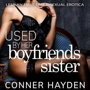 «Used by her Boyfriend's Sister» by Conner Hayden