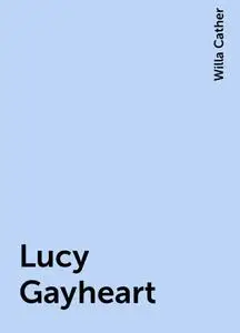 «Lucy Gayheart» by Willa Cather
