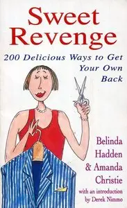 Sweet Revenge: 200 Delicious Ways to Get Your Own Back (Repost)