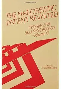 Progress in Self Psychology, V. 17: The Narcissistic Patient Revisited