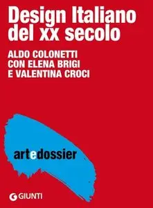 Aldo Colonetti ; Elena Brigi ; Valentina Croci - Design italiano del XX secolo Autore