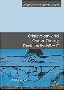 Criminology and Queer Theory: Dangerous Bedfellows?