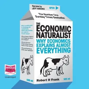 The Economic Naturalist: Why Economics Explains Almost Everything [Audiobook]