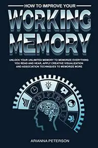 How to Improve Your Working Memory: Unlock Your Unlimited Memory