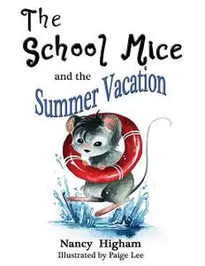 «The School Mice and the Summer Vacation: Book 3 For both boys and girls ages 6–11 Grades» by Nancy Higham