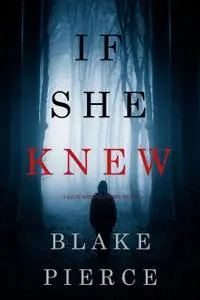 «IF SHE KNEW» by Blake Pierce