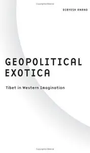 Geopolitical Exotica: Tibet in Western Imagination (Barrows Lectures) (Repost)