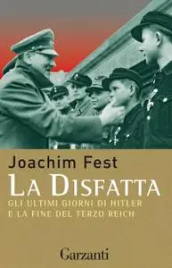 Joachim Fest - La disfatta