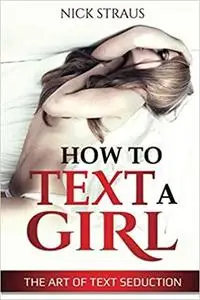 How to Text a Girl: The Art of Text Seduction