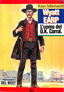 I Protagonisti del West di R.Albertarelli - Volume 6 - Wyatt Earp L'Uomo del O.K. Corral