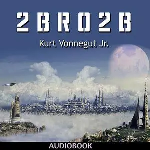 «2 B R 0 2 B» by Kurt Vonnegut