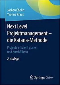 Next Level Projektmanagement – die Katana-Methode: Projekte effizient planen und durchführen