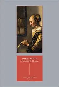 L'Ambition de Vermeer: suivi de Les Allégories privées de Vermeer